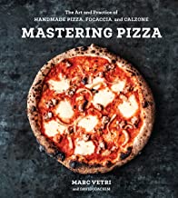 Mastering Pizza: The Art and Practice of Handmade Pizza Focaccia and Calzone