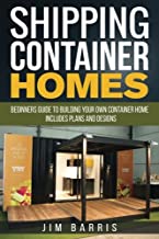 Shipping Container Homes: Beginners Guide to Building Own Container Home